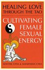 "Healing Love through the Tao Cultivating Female Sexual Energy" Mantak Chia and Maneewan Chia