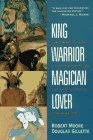 "King, Warrior, Magician Lover, Rediscovering the archetypes of the mature masculine" by Robert Moore and Douglas Gillette