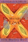 "Mastery of Love" by Don Miguel Ruiz