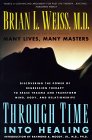 "Through time into Healing" by Brian L. Weiss, M.D.